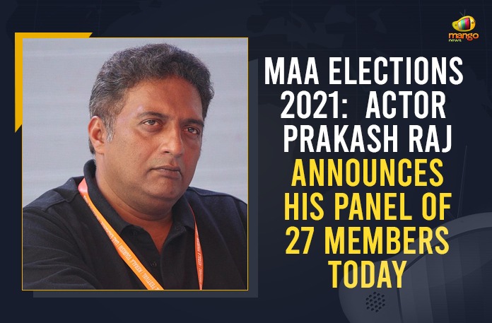 Maa Elections 2021 Actor Prakash Raj Announces His Panel Of 27 Members Today