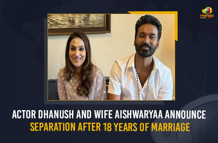 Actor Dhanush And Wife Aishwaryaa Announce Separation After 18 Years Of Marriage, Actor Dhanush And Wife Aishwaryaa, Actor Dhanush And Wife Aishwaryaa Announce Separation, After 18 Years Of Marriage Actor Dhanush And Wife Aishwaryaa Announce Separation, Dhanush And Wife Aishwaryaa Separate After 18 Years Of Marriage, Dhanush And Wife Aishwaryaa Split After 18 Years of Marriage, Actor Dhanush And wife Aishwaryaa Rajnikanth part ways After 18 Years Of Marriage, Aishwaryaa Rajnikanth, Dhanush, Dhanush About Divorce With Aishwaryaa Rajnikanth, Dhanush About His Divorce With Aishwaryaa Rajnikanth, Dhanush About His Separation With Aishwaryaa Rajnikanth, Dhanush about Aishwaryaa Rajnikanth, Dhanush and Aishwaryaa Rajnikanth, Dhanush And Aishwaryaa Rajnikanth Divorce, Dhanush And Aishwaryaa Rajnikanth Divorce News, Dhanush And Aishwaryaa Rajnikanth Latest News, Dhanush And Aishwaryaa Rajnikanth News, Dhanush And Aishwaryaa Rajnikanth Separation, Mango News,