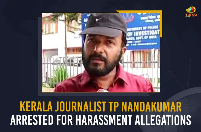 Kerala Journalist TP Nandakumar Arrested For Harassment Allegations, Kerala Journalist Arrested For Harassment Allegations, TP Nandakumar Arrested For Harassment Allegations, Harassment Allegations, Crime Nandakumar, fake indecent video connected to a woman minister in the state, Kerala Journalist TP Nandakumar Arrested, TP Nandakumar Arrested, Kerala Journalist Arrested, Journalist Arrested, Kerala Journalist Arrested News, Kerala Journalist Arrested Latest News, Kerala Journalist Arrested Latest Updates, Kerala Journalist Arrested Live Updates, Journalist, Mango News,