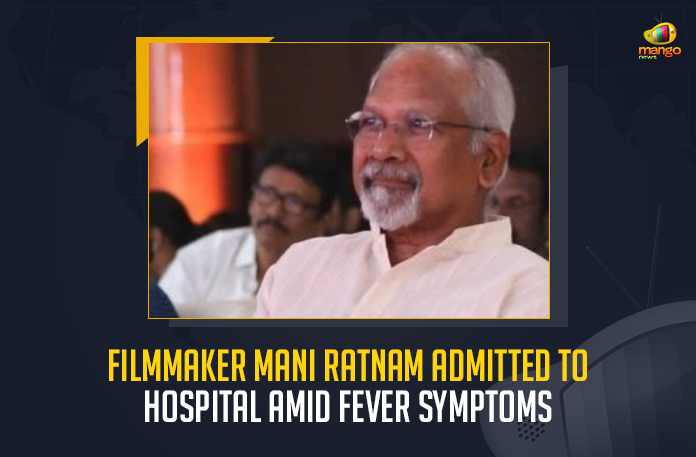 Filmmaker Mani Rathnam Admitted To Hospital Amid Fever Symptoms, Star Director Mani Rathnam Admitted To Hospital at Chennai After Tested Positive For Covid-19, Director Mani Rathnam Tested Positive For Covid-19, Mani Rathnam Tested Positive For Covid-19, Star Director Mani Rathnam Admitted To Hospital at Chennai, Positive For Covid-19, Star Director Mani Rathnam, Mani Rathnam, Mani Rathnam Corona Positive, Mani Rathnam Coronavirus, Mani Rathnam Covid 19, Mani Rathnam Covid 19 Positive, Mani Rathnam Covid News, Mani Rathnam Covid Positive, Mani Rathnam Health, Mani Rathnam Health Condition, Mani Rathnam Health News, Mani Rathnam Health Reports, Mani Rathnam Latest Health Condition, Mani Rathnam Latest Health Report, Mani Rathnam Latest News, Mani Rathnam Latest Updates, Mango News,