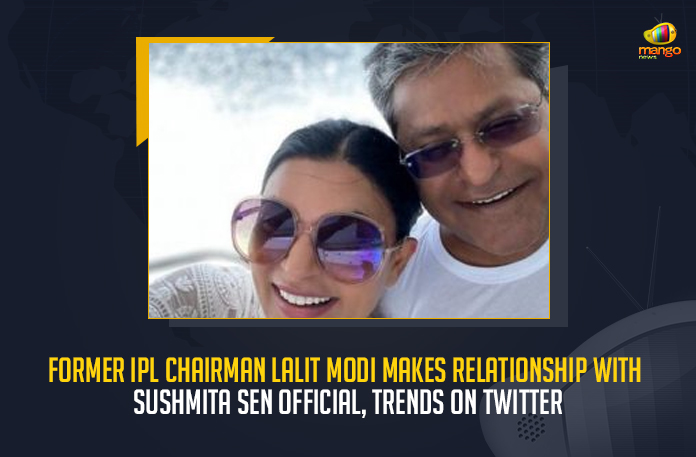 Former IPL Chairman Lalit Modi Makes Relationship With Sushmita Sen Official Trends On Twitter, Former IPL Chairman Lalit Modi Makes Relationship With Sushmita Sen Official, Lalit Modi Makes Relationship With Sushmita Sen Official, Sushmita Sen, Former IPL Chairman Lalit Modi, EX-IPL Chairman Lalit Modi, IPL Chairman Lalit Modi, Lalit Modi, Lalit Modi officially announced his relationship with former Miss Universe and Bollywood actress Sushmita Sen, former Miss Universe and Bollywood actress Sushmita Sen, Bollywood actress Sushmita Sen, former Miss Universe Sushmita Sen, former Miss Universe, Mango News,