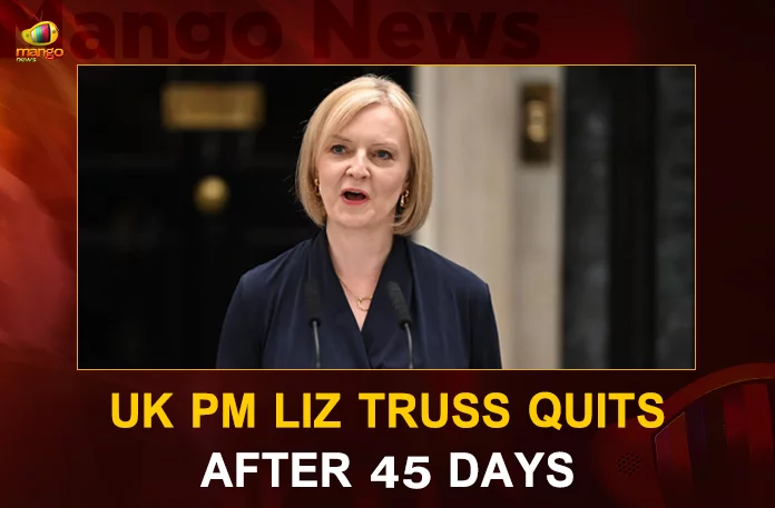 UK PM Liz Truss Quits After 45 Days With Shortest Term In UK Political History, Liz Truss Resigns as UK Prime Minister, UK Prime Minister Liz Truss, UK Prime Minister Resigned, Mango News, Mango News Telugu, Liz Truss Latest News And Updates, Liz Truss Resigned, Liz Truss Resigns As Uk Prime Minister, Uk Prime Minister, Uk Prime Minister News And Live Updates, Liz Truss Quits As PM, PM Liz Truss Resigns After 45 Days, UK PM Liz Truss Resign, British Prime Minister Liz Truss