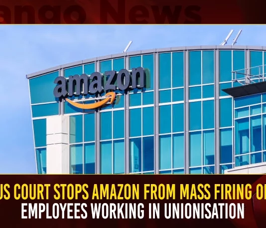 US Court Stops Amazon From Mass Firing Of Employees Working In Unionisation,US Court Stops Amazon,Amazon From Mass Firing,Amazon Employees Unionisation,Mango News,Mango News Telugu,US Court Latest News and Updates,US Court News And Live Updates,Amazon Employees,Amazon Employees News,Amazon Latest News and Updates,Amazon Mass Lay Offs,Amazon Lay Offs,Amazon News and Updates