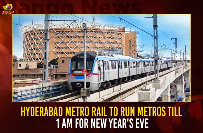 Hyderabad Metro Rail To Run Metros Till 1 AM For New Year's Eve | Mango News